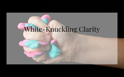 White-Knuckling Clarity