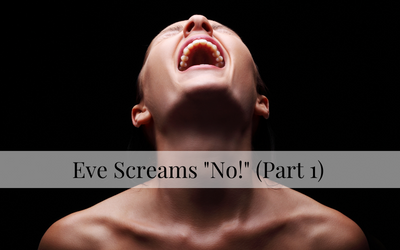 Eve Screams “No!” (Part 1)