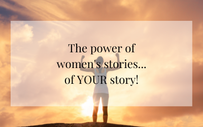 The power of women’s stories…and yours!