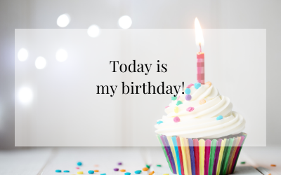 Today is my birthday!