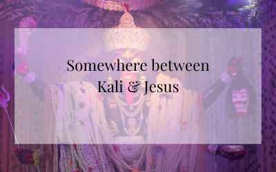 Somewhere between Kali and Jesus