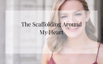 The Scaffolding Around My Heart