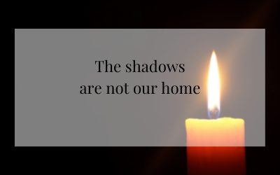 The shadows are not our home