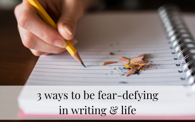 3 ways to be fear-defying in writing and life