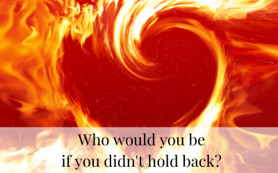 Who would you be if you didn’t hold back?